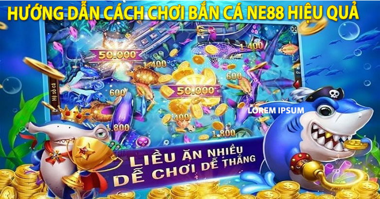 Hướng dẫn cách chơi bắn cá Ne88 hiệu quả